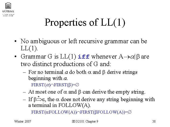 Properties of LL(1) • No ambiguous or left recursive grammar can be LL(1). •