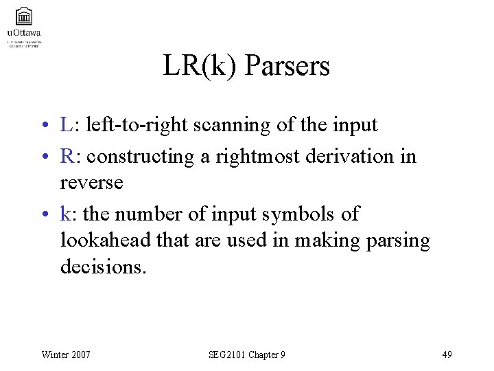LR(k) Parsers • L: left-to-right scanning of the input • R: constructing a rightmost