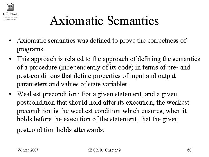 Axiomatic Semantics • Axiomatic semantics was defined to prove the correctness of programs. •