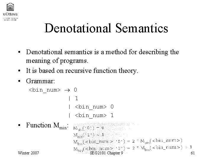 Denotational Semantics • Denotational semantics is a method for describing the meaning of programs.