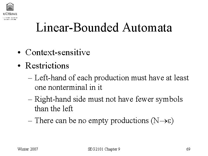 Linear-Bounded Automata • Context-sensitive • Restrictions – Left-hand of each production must have at