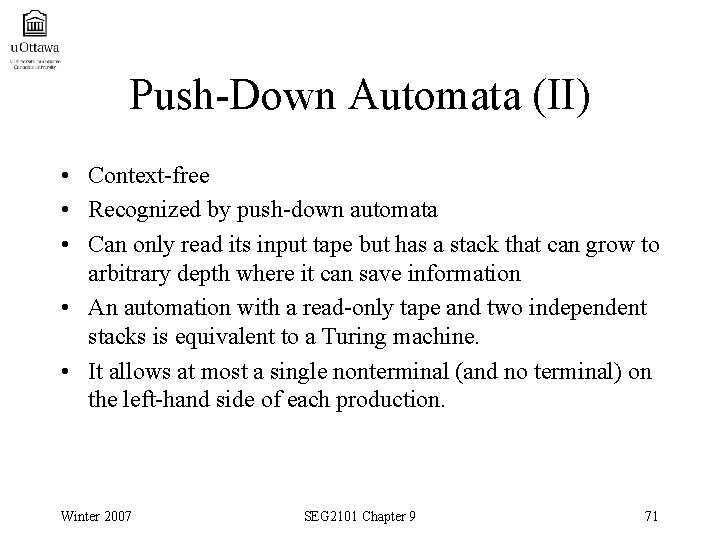 Push-Down Automata (II) • Context-free • Recognized by push-down automata • Can only read