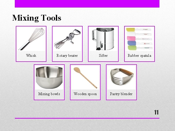 Mixing Tools Whisk Rotary beater Mixing bowls Wooden spoon Sifter Rubber spatula Pastry blender