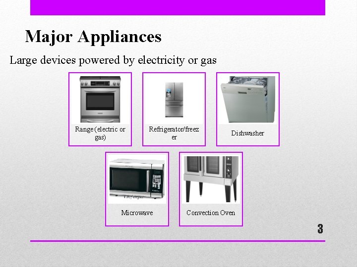 Major Appliances Large devices powered by electricity or gas Range (electric or gas) Refrigerator/freez