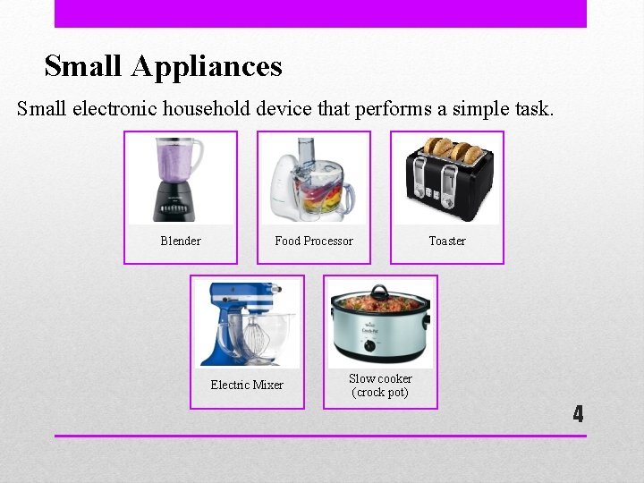 Small Appliances Small electronic household device that performs a simple task. Blender Food Processor