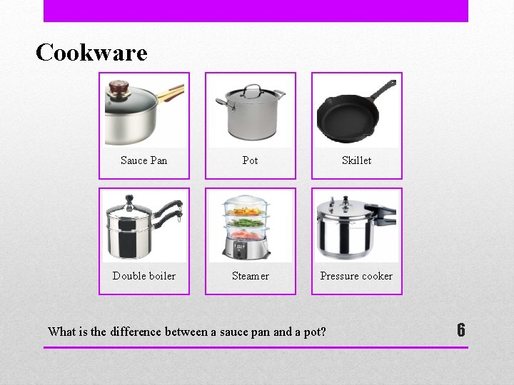 Cookware Sauce Pan Pot Skillet Double boiler Steamer Pressure cooker What is the difference