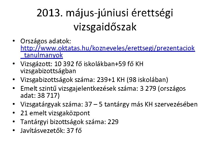 2013. május-júniusi érettségi vizsgaidőszak • Országos adatok: http: //www. oktatas. hu/kozneveles/erettsegi/prezentaciok _tanulmanyok • Vizsgázott: