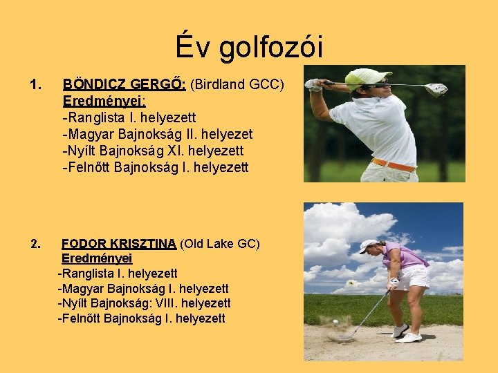 Év golfozói 1. 2. BÖNDICZ GERGŐ: (Birdland GCC) Eredményei: -Ranglista I. helyezett -Magyar Bajnokság