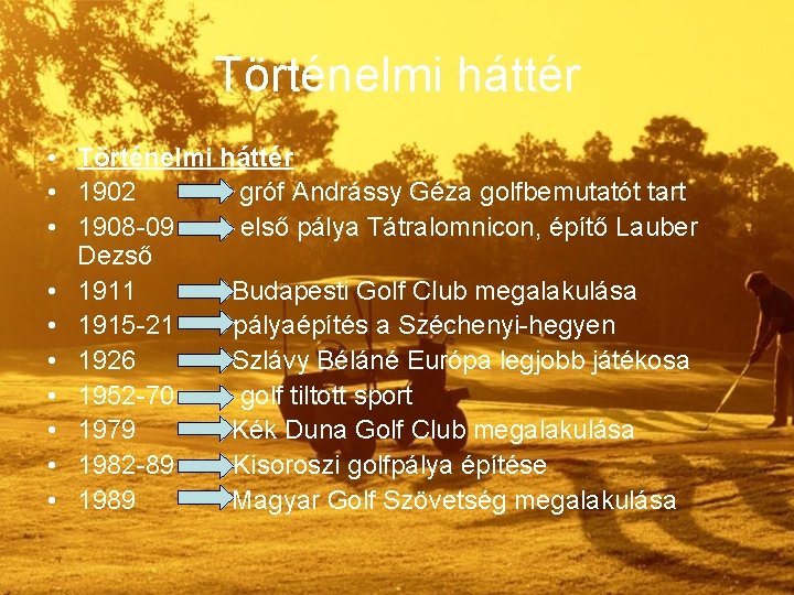 Történelmi háttér • Történelmi háttér • 1902 gróf Andrássy Géza golfbemutatót tart • 1908