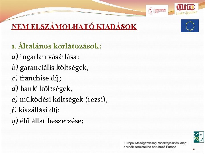 NEM ELSZÁMOLHATÓ KIADÁSOK 1. Általános korlátozások: a) ingatlan vásárlása; b) garanciális költségek; c) franchise