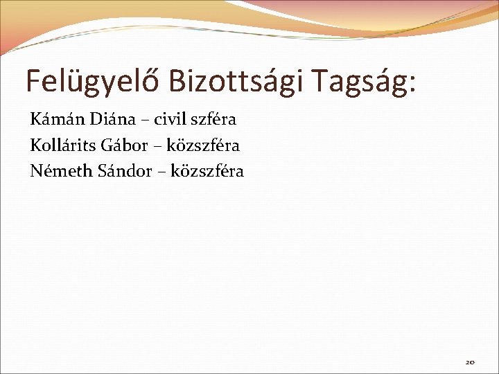 Felügyelő Bizottsági Tagság: Kámán Diána – civil szféra Kollárits Gábor – közszféra Németh Sándor