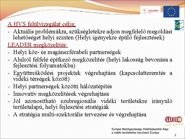 A HVS felülvizsgálat célja: - Aktuális problémákra, szükségletekre adjon megfelelő megoldási lehetőséget helyi szinten