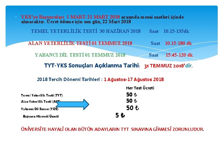  YKS’ye Başvuruları 1 MART-21 MART 2018 arasında mesai saatleri içinde alınacaktır. Ücret ödeme