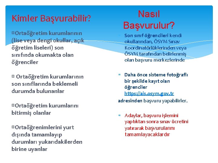 Kimler Başvurabilir? Nasıl Başvurulur? ▧Ortaöğretim kurumlarının (lise veya dengi okullar, açık öğretim liseleri) son