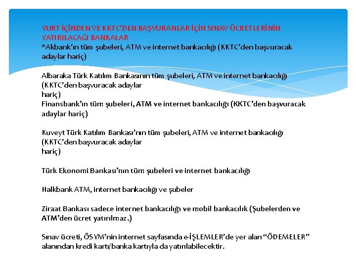 YURT İÇİNDEN VE KKTC’DEN BAŞVURANLAR İÇİN SINAV ÜCRETLERİNİN YATIRILACAĞI BANKALAR *Akbank’ın tüm şubeleri, ATM