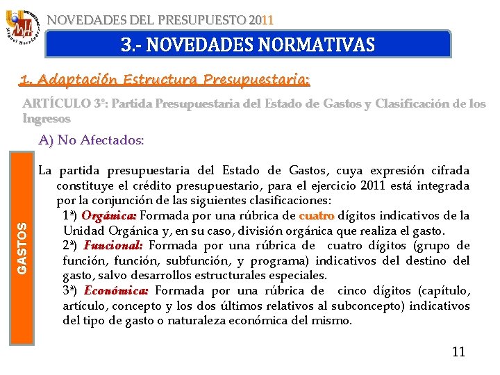 NOVEDADES DEL PRESUPUESTO 2011 3. - NOVEDADES NORMATIVAS 1. Adaptación Estructura Presupuestaria: ARTÍCULO 3º: