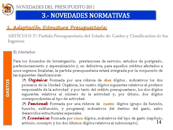 NOVEDADES DEL PRESUPUESTO 2011 3. - NOVEDADES NORMATIVAS 1. Adaptación Estructura Presupuestaria: ARTÍCULO 3º: