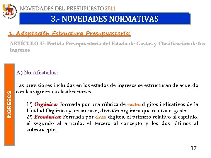 NOVEDADES DEL PRESUPUESTO 2011 3. - NOVEDADES NORMATIVAS 1. Adaptación Estructura Presupuestaria: ARTÍCULO 3º: