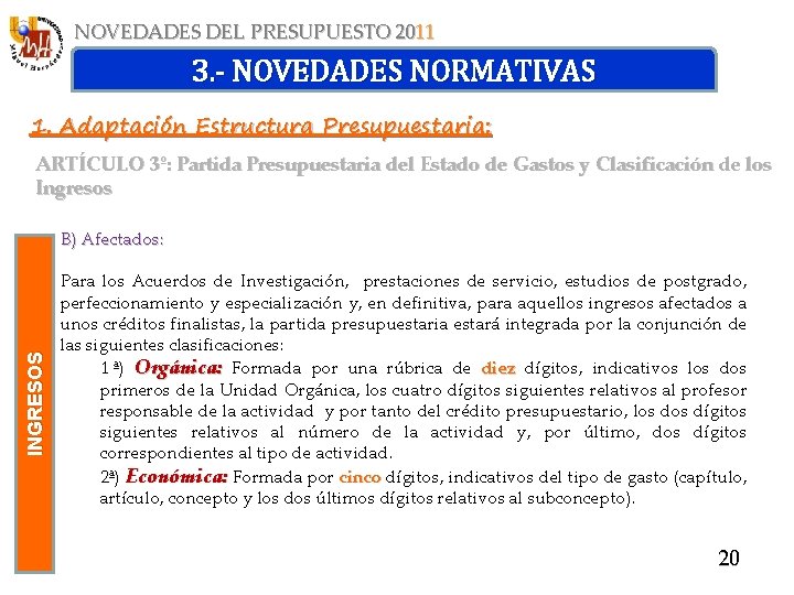 NOVEDADES DEL PRESUPUESTO 2011 3. - NOVEDADES NORMATIVAS 1. Adaptación Estructura Presupuestaria: ARTÍCULO 3º: