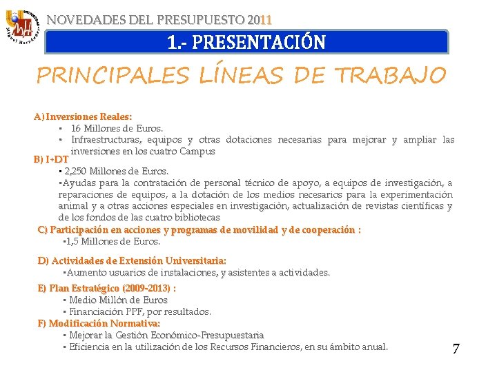 NOVEDADES DEL PRESUPUESTO 2011 1. - PRESENTACIÓN PRINCIPALES LÍNEAS DE TRABAJO A) Inversiones Reales: