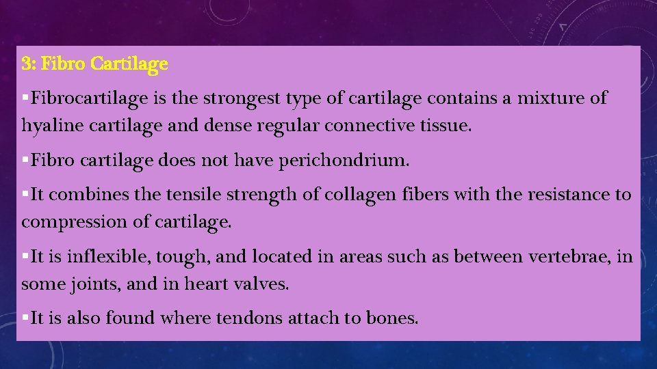3: Fibro Cartilage §Fibrocartilage is the strongest type of cartilage contains a mixture of