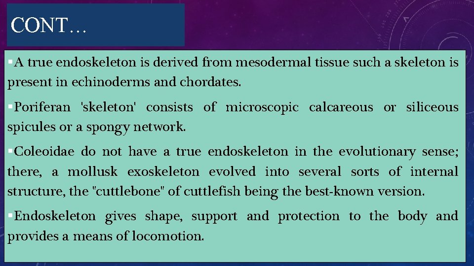 CONT… §A true endoskeleton is derived from mesodermal tissue such a skeleton is present