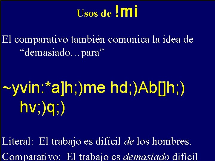 Usos de !mi - El comparativo también comunica la idea de “demasiado…para” ~yvin: *a]h;