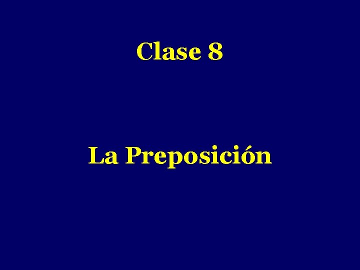 - Clase 8 La Preposición 