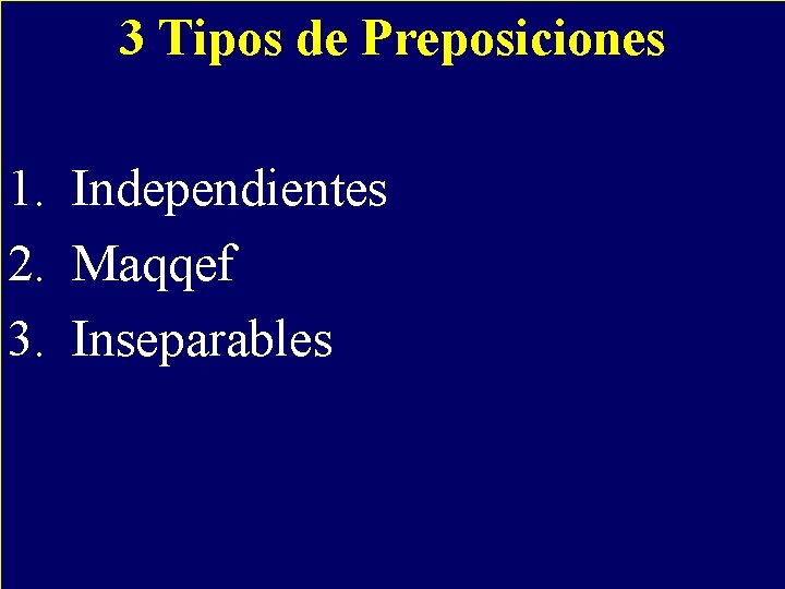 3 Tipos de Preposiciones - 1. Independientes 2. Maqqef 3. Inseparables 