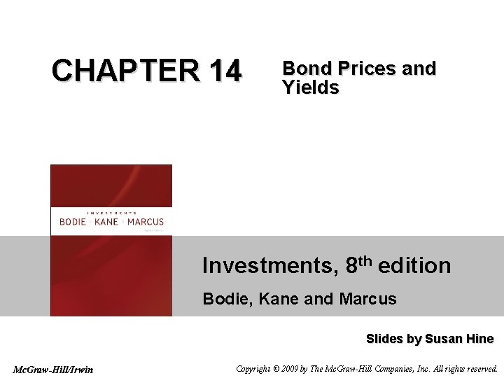 CHAPTER 14 Bond Prices and Yields Investments, 8 th edition Bodie, Kane and Marcus