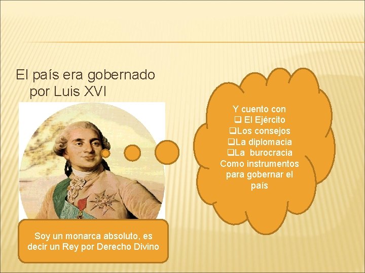 El país era gobernado por Luis XVI Y cuento con q El Ejército q.