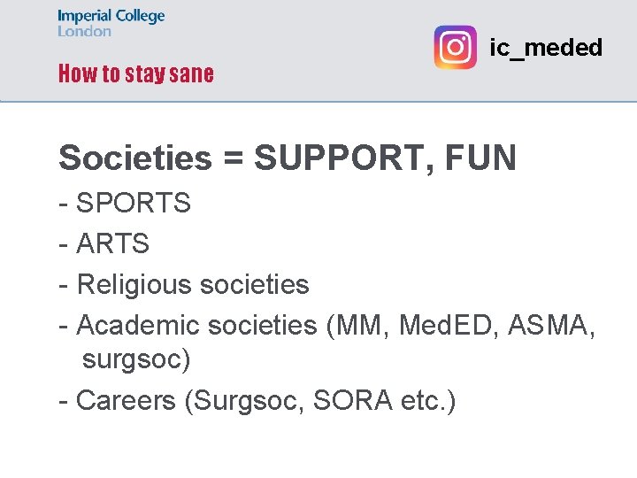 How to stay sane ic_meded Societies = SUPPORT, FUN - SPORTS - ARTS -