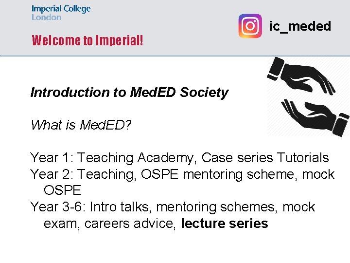 Welcome to Imperial! ic_meded Introduction to Med. ED Society What is Med. ED? Year