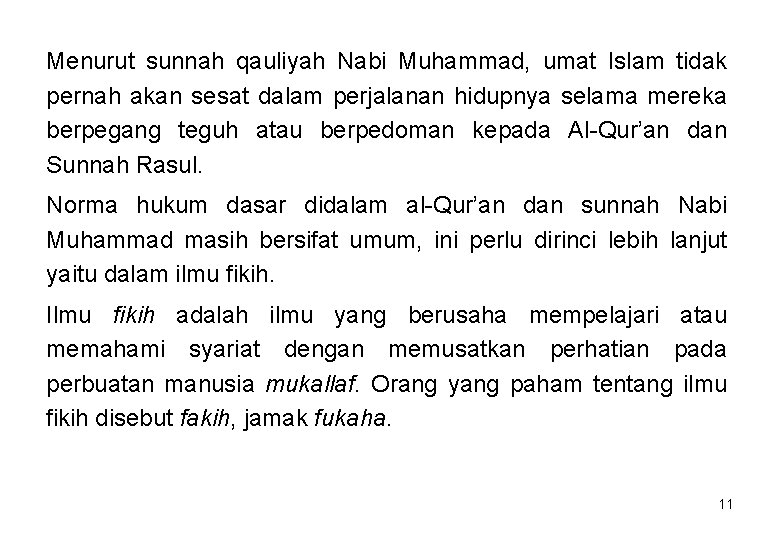 Menurut sunnah qauliyah Nabi Muhammad, umat Islam tidak pernah akan sesat dalam perjalanan hidupnya