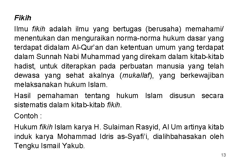 Fikih Ilmu fikih adalah ilmu yang bertugas (berusaha) memahami/ menentukan dan menguraikan norma-norma hukum