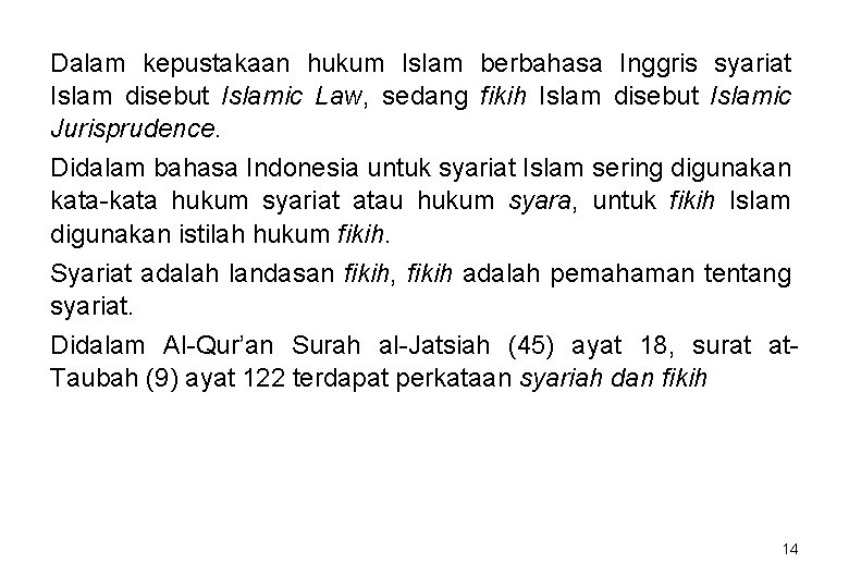 Dalam kepustakaan hukum Islam berbahasa Inggris syariat Islam disebut Islamic Law, sedang fikih Islam