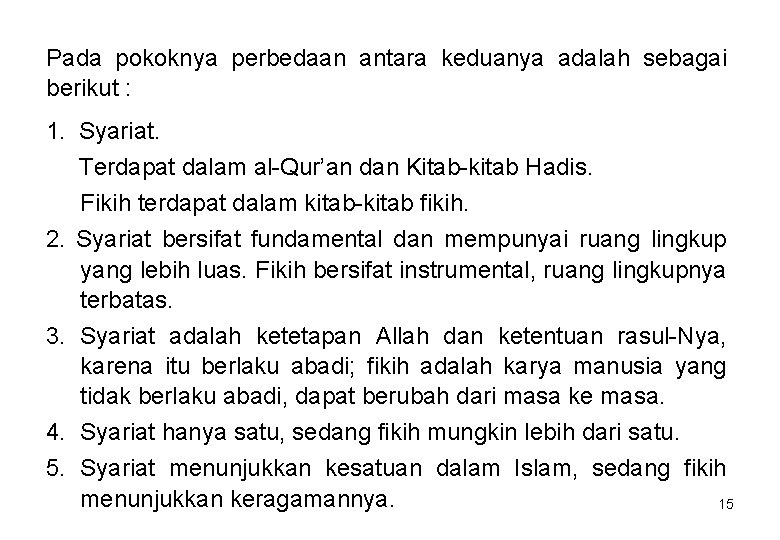 Pada pokoknya perbedaan antara keduanya adalah sebagai berikut : 1. Syariat. Terdapat dalam al-Qur’an