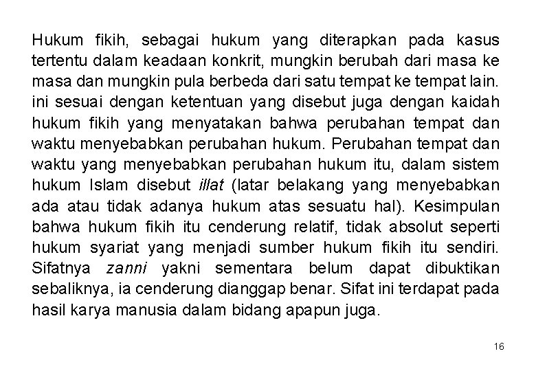 Hukum fikih, sebagai hukum yang diterapkan pada kasus tertentu dalam keadaan konkrit, mungkin berubah