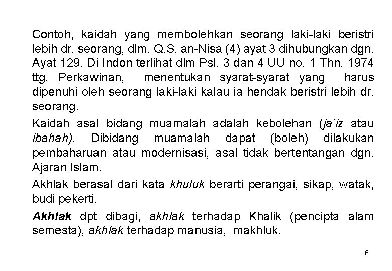 Contoh, kaidah yang membolehkan seorang laki-laki beristri lebih dr. seorang, dlm. Q. S. an-Nisa