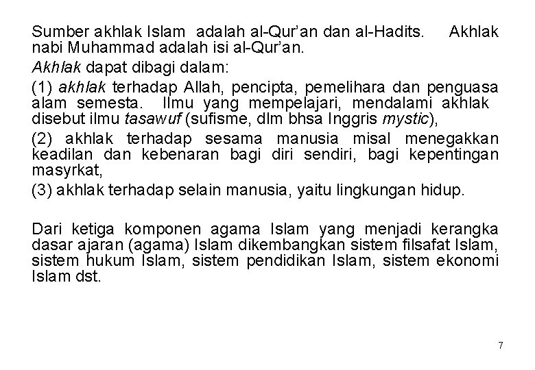 Sumber akhlak Islam adalah al-Qur’an dan al-Hadits. Akhlak nabi Muhammad adalah isi al-Qur’an. Akhlak