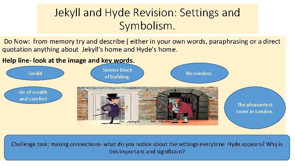 Jekyll and Hyde Revision: Settings and Symbolism. Do Now: from memory try and describe