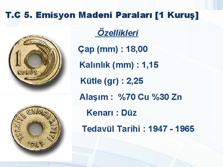 T. C 5. Emisyon Madeni Paraları [1 Kuruş] Özellikleri Çap (mm) : 18, 00