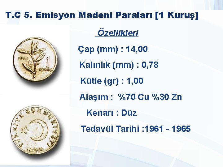 T. C 5. Emisyon Madeni Paraları [1 Kuruş] Özellikleri Çap (mm) : 14, 00