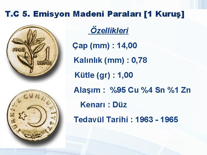 T. C 5. Emisyon Madeni Paraları [1 Kuruş] Özellikleri Çap (mm) : 14, 00