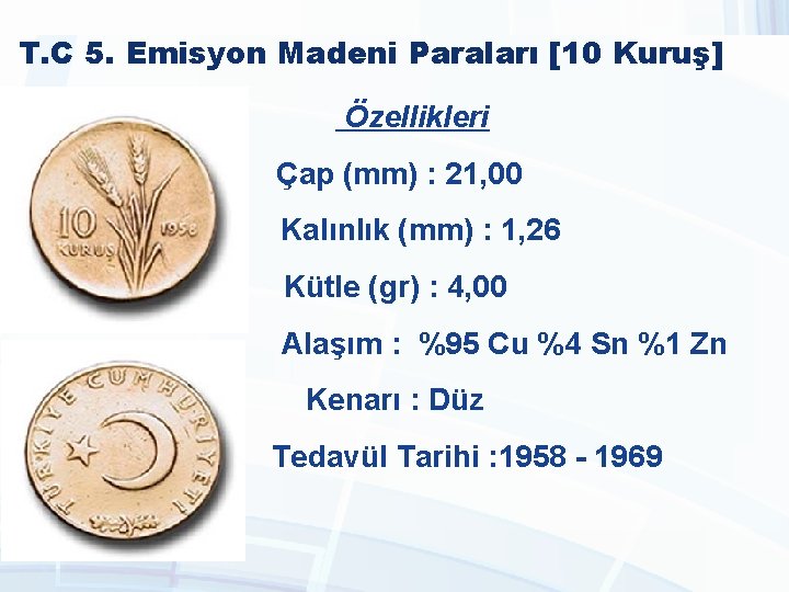 T. C 5. Emisyon Madeni Paraları [10 Kuruş] Özellikleri Çap (mm) : 21, 00