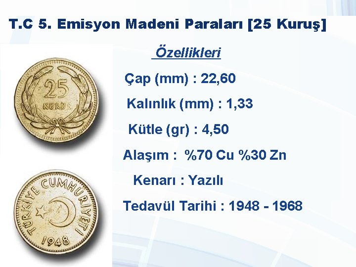 T. C 5. Emisyon Madeni Paraları [25 Kuruş] Özellikleri Çap (mm) : 22, 60