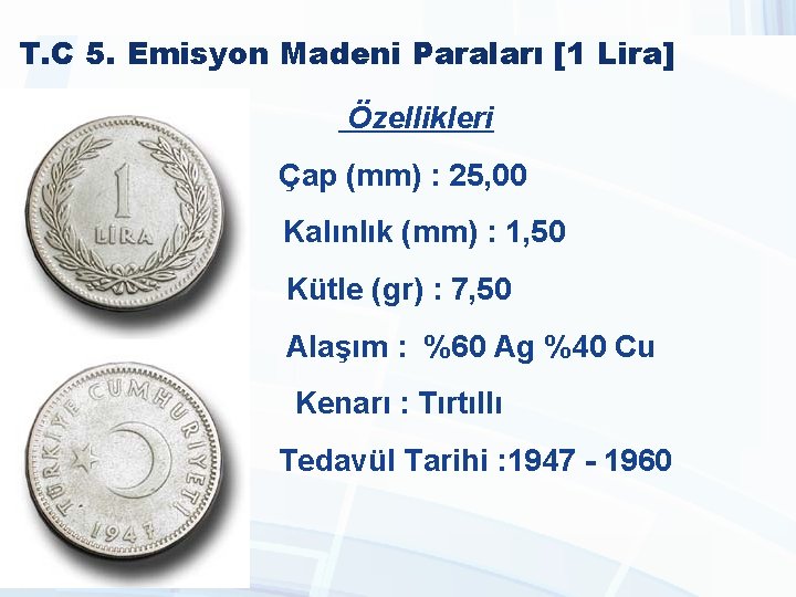 T. C 5. Emisyon Madeni Paraları [1 Lira] Özellikleri Çap (mm) : 25, 00
