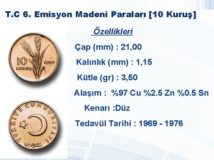 T. C 6. Emisyon Madeni Paraları [10 Kuruş] Özellikleri Çap (mm) : 21, 00