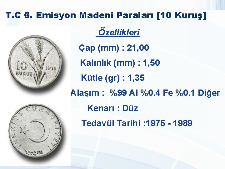 T. C 6. Emisyon Madeni Paraları [10 Kuruş] Özellikleri Çap (mm) : 21, 00