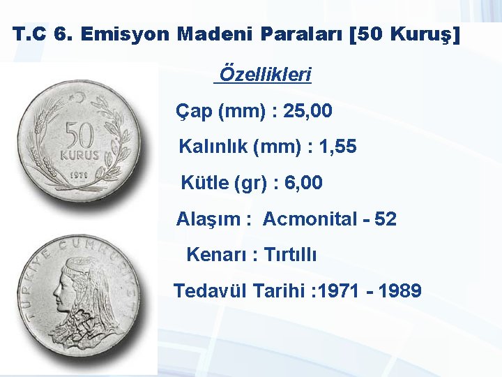 T. C 6. Emisyon Madeni Paraları [50 Kuruş] Özellikleri Çap (mm) : 25, 00